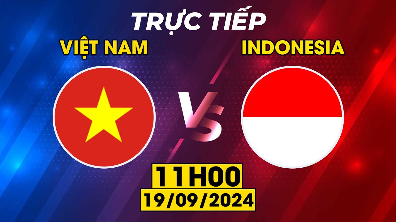 TRỰC TIẾP | VIỆT NAM vs INDONESIA | CUỘC CHẠM TRÁN CĂM GO