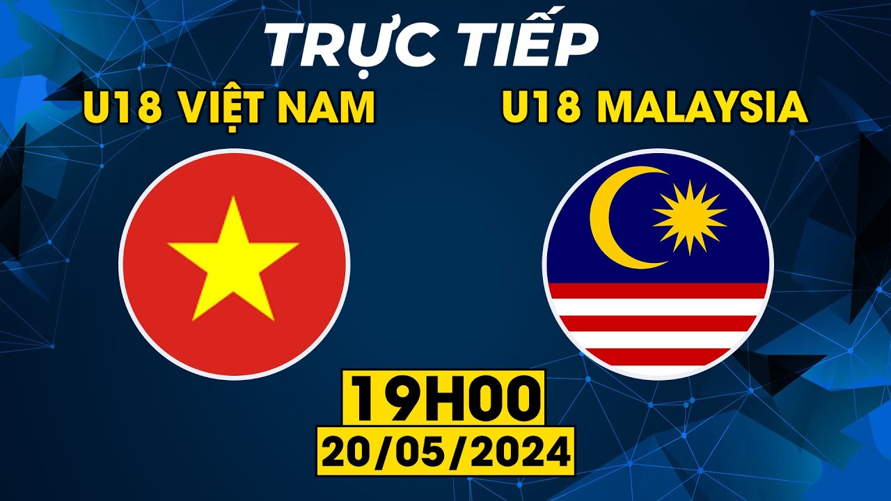 TRỰC TIẾP | U18 VIỆT NAM - U18 MALAYSIA | CUỘC CHIẾN CĂNG NÃO TRƯỚC HỔ MÃ LAI