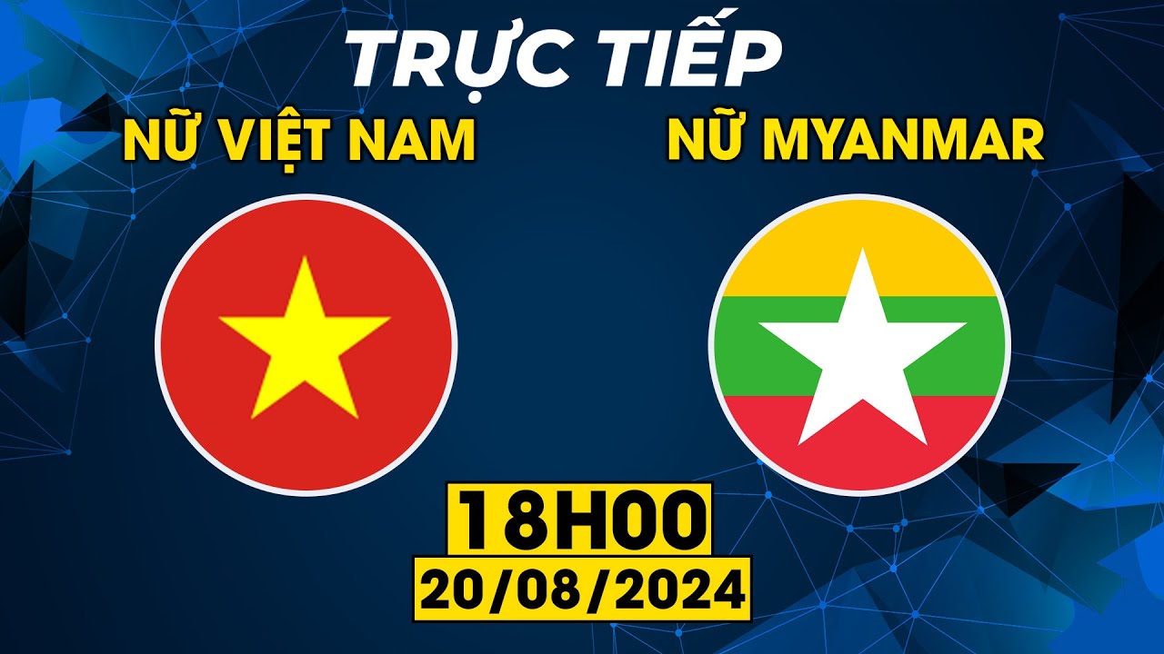 TRỰC TIẾP | NỮ VIỆT NAM - NỮ MYANMAR  | CHUNG KẾT KỊCH TÍNH