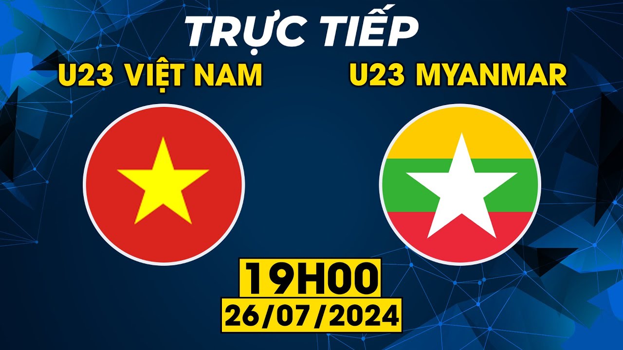 TRỰC TIẾP | U23 VIỆT NAM - U23 MYANMAR  | TẤN CÔNG LIÊN TỤC, SIÊU PHẨM BÙNG NỔ