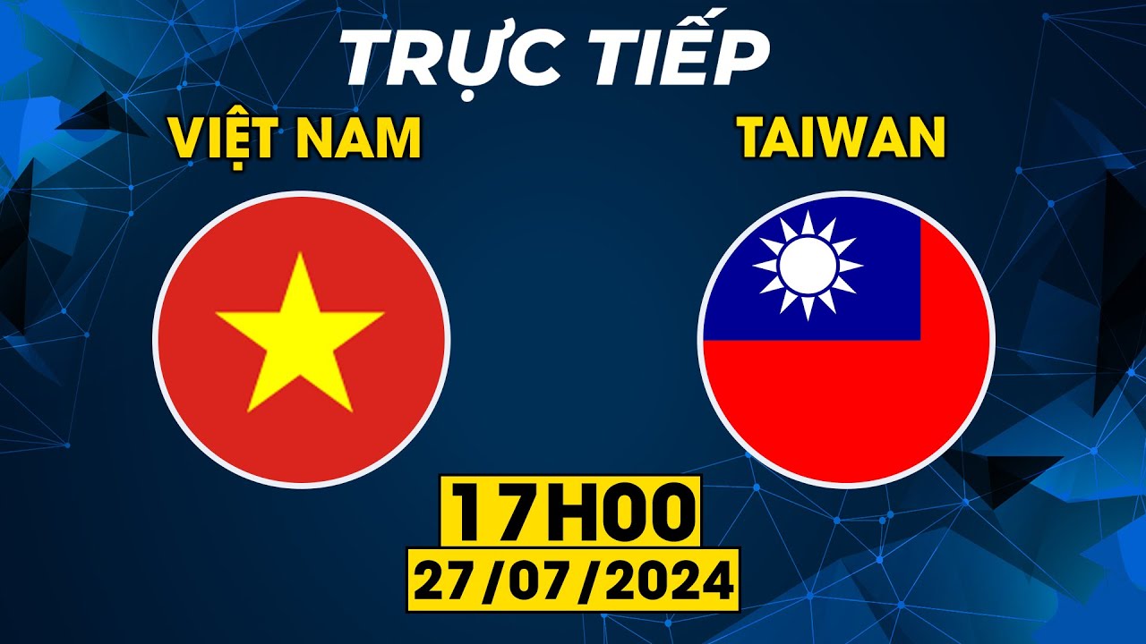 TRỰC TIẾP | VIỆT NAM - TAIWAN  | KỊCH TÍNH MÀN CHẠM TRÁN LỊCH SỬ