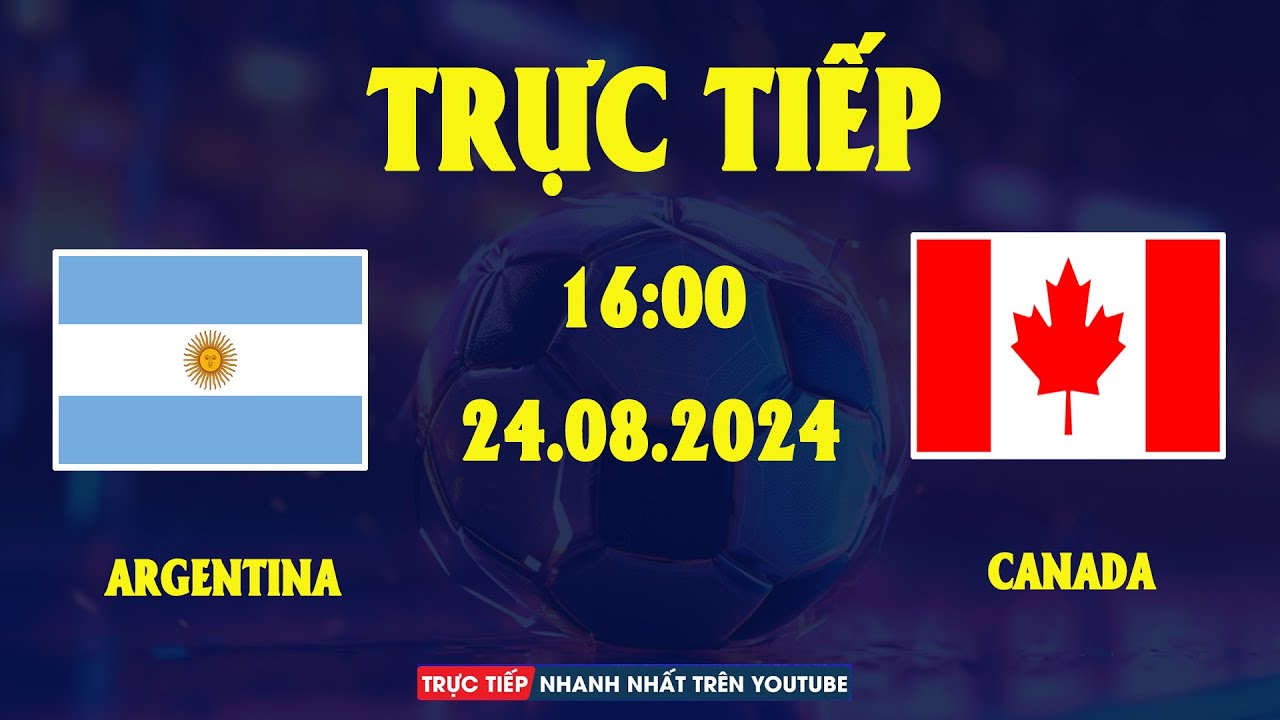 TRỰC TIẾP | ARGENTINA vs CANADA | MESSI CHỌC XUYÊN HÀNG THỦ