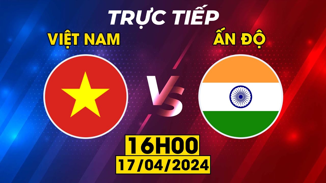 🟣VIỆT NAM - ẤN ĐỘ | ĐÔI CÔNG KỊCH TÍNH, BÀN THẮNG ĐẸP MẮT, TỰ HÀO NHỮNG CHIẾN BINH SAO VÀNG