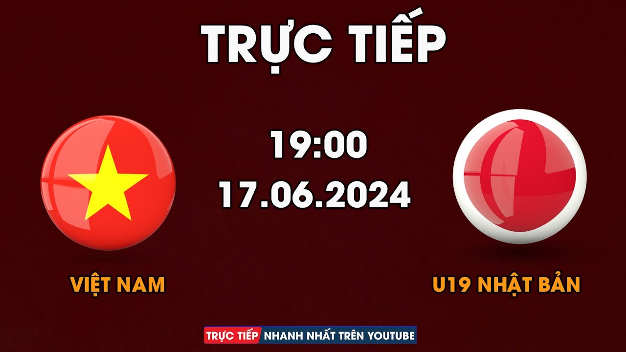 Trực Tiếp | U19 Việt Nam - U19 Nhật Bản | Mục Tiêu Giành 3 Điểm Trước Đối Thủ Đáng Gờm