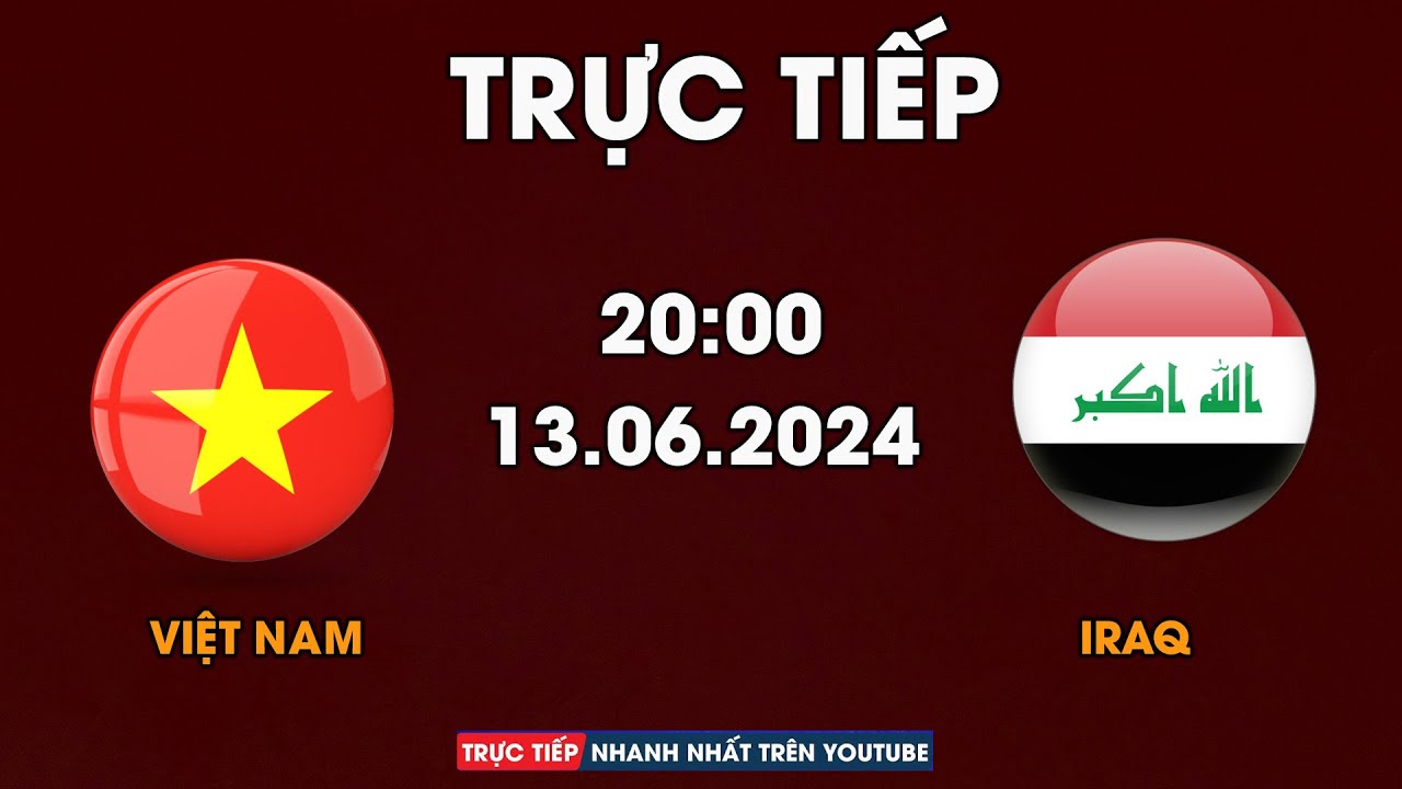 TRỰC TIẾP | VIỆT NAM - IRAQ | TRẬN CẦU NGHẸT THỞ