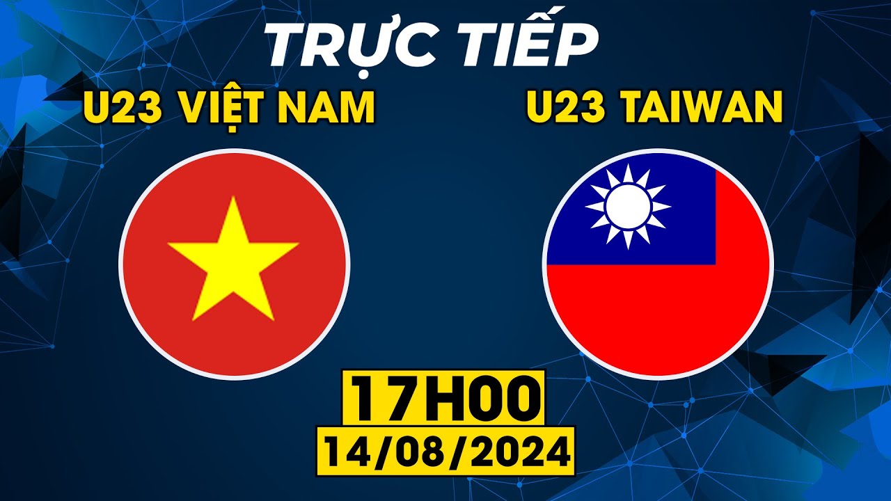 TRỰC TIẾP | U23 VIỆT NAM - U23 TAIWAN | KỊCH TÍNH MÀN CHẠM TRÁN LỊCH SỬ