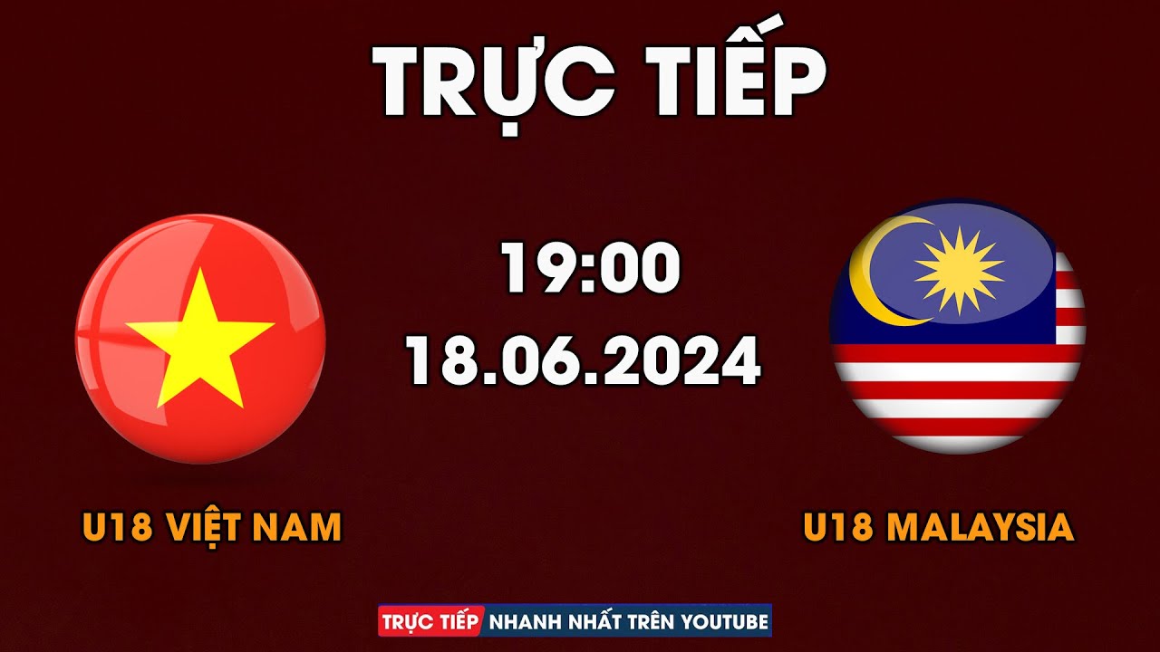 TRỰC TIẾP | U18 VIỆT NAM - U18 MALAYSIA | CUỘC CHIẾN CỰC CĂNG GIỮA RỒNG VÀNG VÀ HỔ MÃ LAI