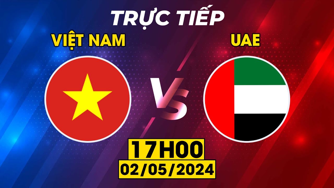 VIỆT NAM - UAE | VÒNG LOẠI WORLD CUP | CUỘC CHẠM TRÁN CỰC CĂNG VỚI ĐỐI THỦ MẠNH