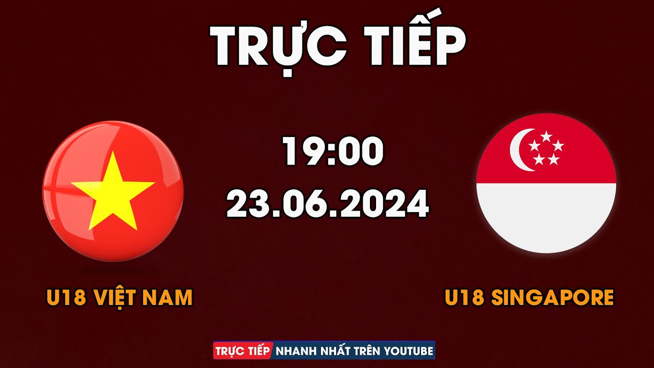 TRỰC TIẾP | U18 VIỆT NAM - U18 SINGAPORE | CHIẾN BINH RỒNG VÀNG QUYẾT CHIẾN