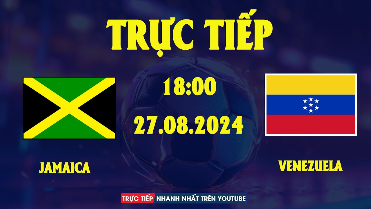 TRỰC TIẾP | JAMAICA vs VENEZUELA | CƠN MƯA BÀN THẮNG, NỨC LÒNG NGƯỜI HÂM MỘ