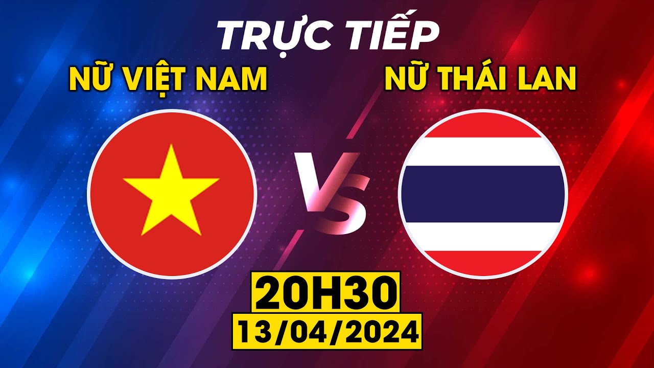 NỮ VIỆT NAM - NỮ THÁI LAN | CHUNG KẾT KỊCH TÍNH, CUỘC CHẠM TRÁN CĂNG NÃO NHẤT