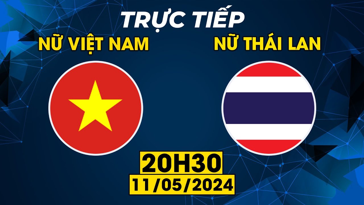 TRỰC TIẾP | NỮ VIỆT NAM - NỮ THÁI LAN | CHUNG KẾT KỊCH TÍNH KHIẾN NGƯỜI XEM VỠ ÒA CẢM XÚC