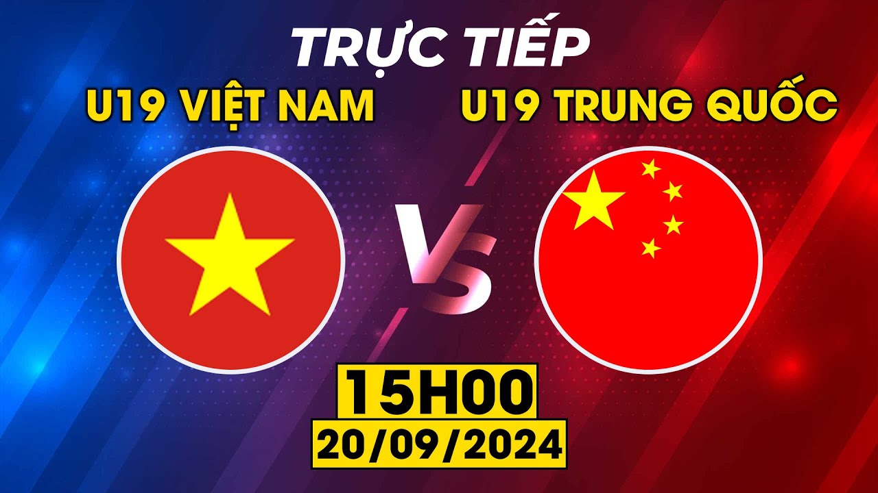 Trực Tiếp | U19 Việt Nam - U19 Trung Quốc | QUYẾT CHIẾN QUYẾT THẮNG