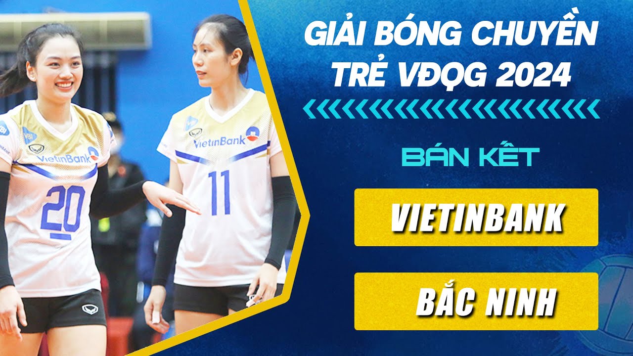 🔴Trực Tiếp | VIETINBANK vs KINH BẮC BẮC NINH | BÁN KẾT Giải Bóng Chuyền Trẻ VĐQG Năm 2024