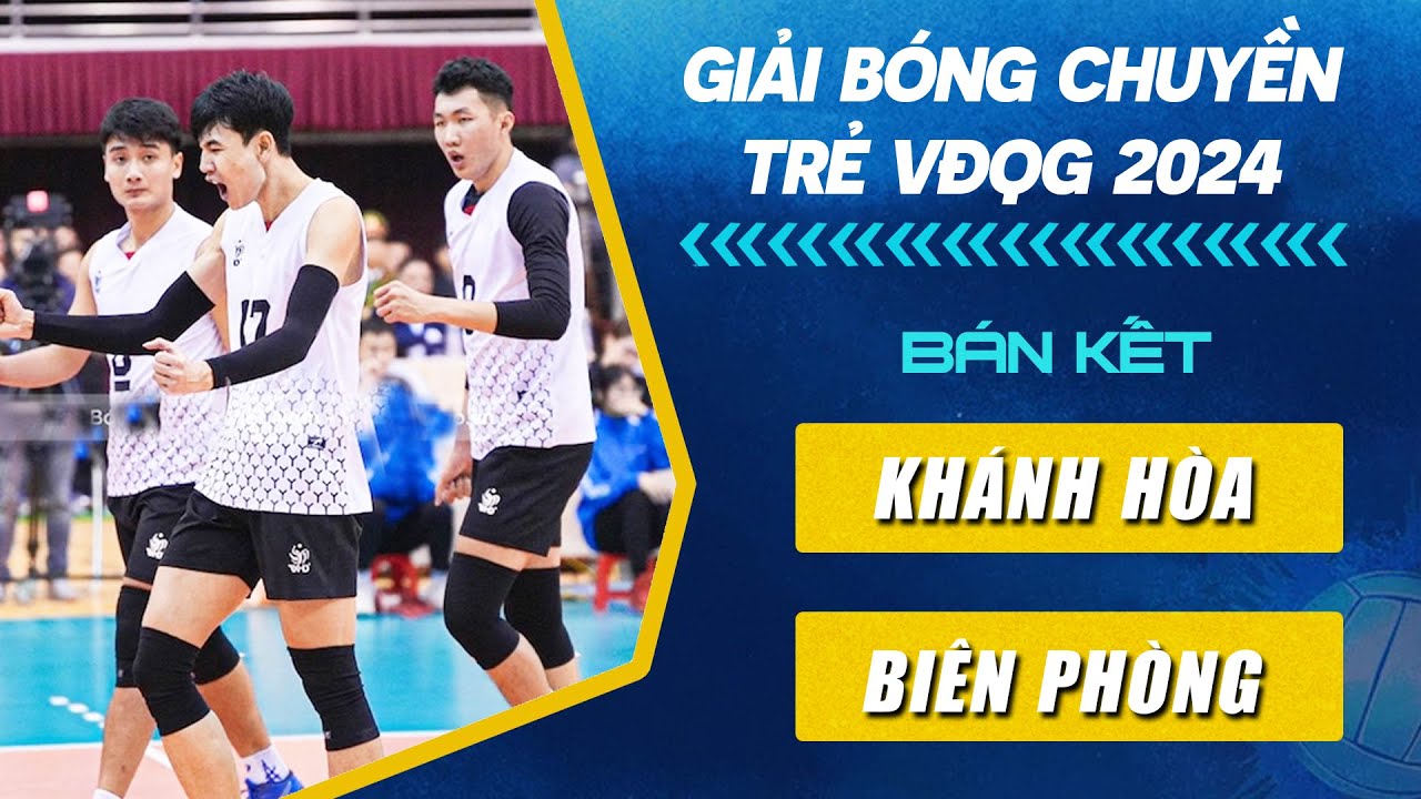 🔴Trực Tiếp | KHÁNH HÒA vs BIÊN PHÒNG | BÁN KẾT Giải Bóng Chuyền Trẻ VĐQG Năm 2024