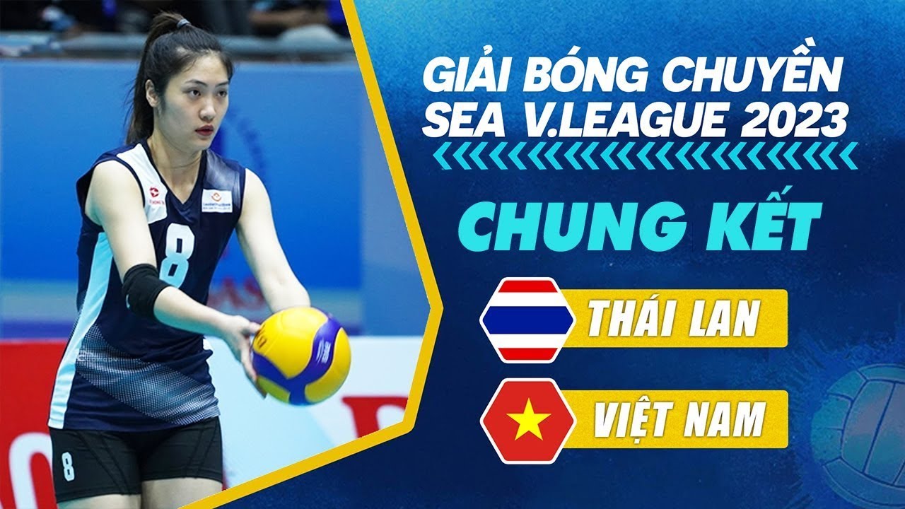 🔴VIỆT NAM vs THÁI LAN | CHUNG KẾT Bóng Chuyền Nữ SEA Vleague 2023