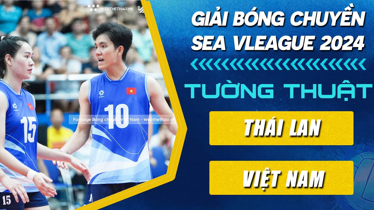 Tường Thuật | THÁI LAN vs VIỆT NAM | Trực Tiếp Bóng Chuyền SEA V.League 2024 Hôm Nay