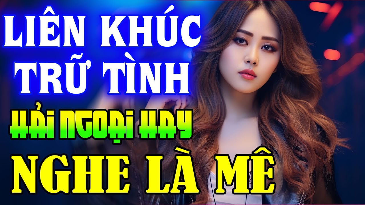 100 Bài Trữ Tình Hải Ngoại Vượt Thời Gian - Liên Khúc Nhạc Vàng Hải Ngoại Nghe Là Say Mê