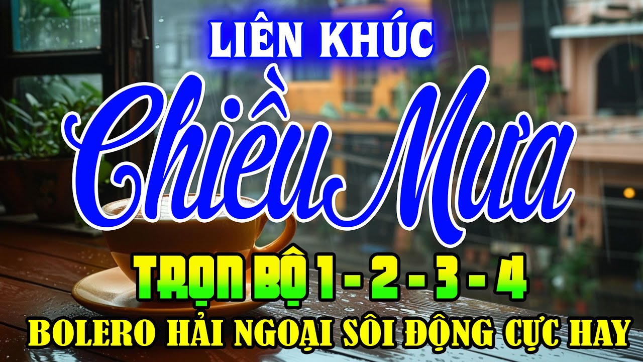 LK Chiều Mưa 1234 Cực Hay Gây Nghiện - Lk Bolero Hải Ngoại Thật Đẳng Cấp Nghe Hoài Không Chán