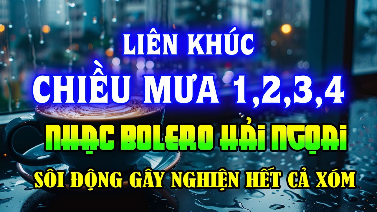 Lk Chiều Mưa Hải Ngoại Sôi Động Cực Hay - Lk Chiều Mưa 1234 Nhạc Bolero Hải Ngoại Gây Nghiện