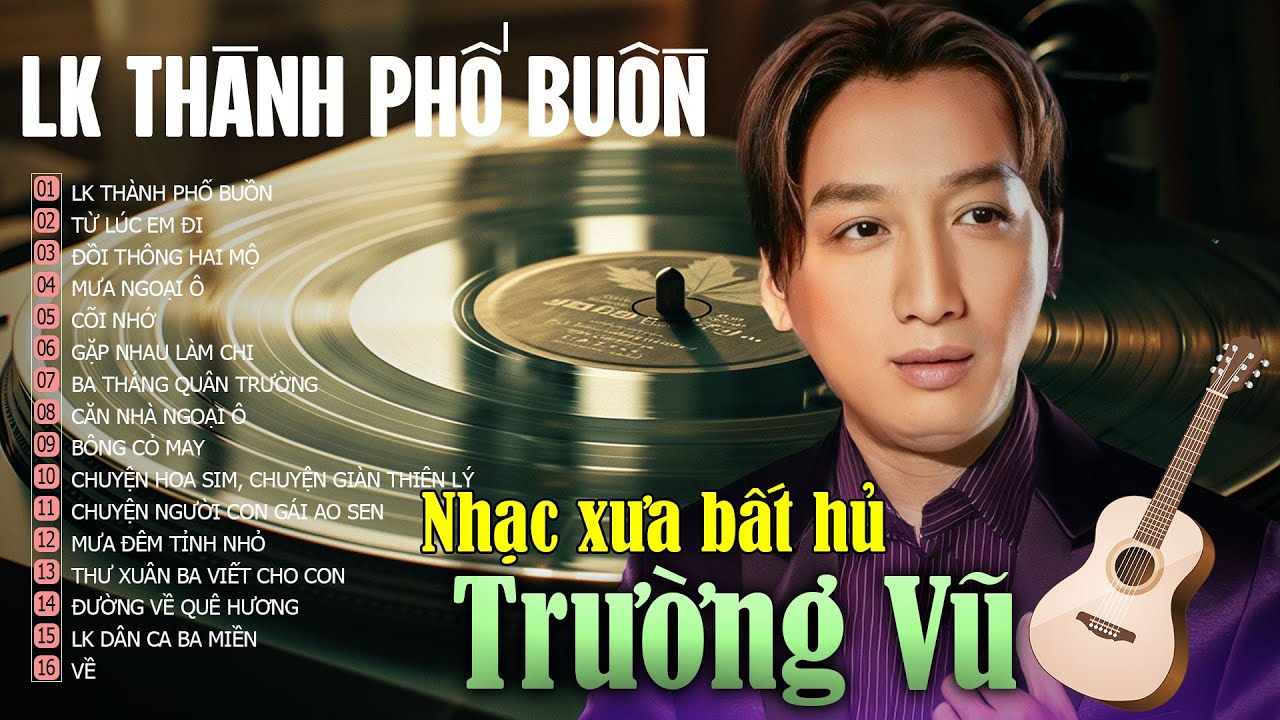 Trường Vũ Hay Nhất - Nhạc Vàng Bolero Hải Ngoại Trường Vũ Bất Hủ Đắt Giá Vô Cùng - Lk Thành Phố Buồn