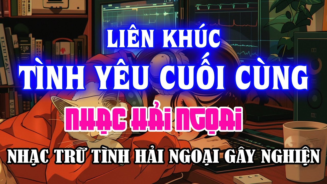 Lk Tình Yêu Cuối Cùng Cực Hay | Ngọc Lan, Trung Hành, Kiều Nga - LK Nhạc Hải Ngoại Sôi Động Nhất