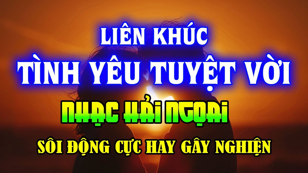 Lk Tình Yêu Tuyệt Vời Sôi Động Gây Nghiện - Trung Hành, Kiều Nga,Ngọc Hương - Nhạc Hải Ngoại Cực Hay