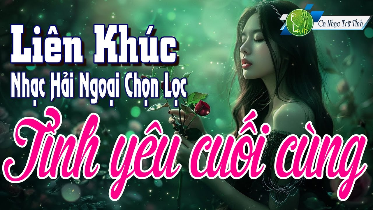 Lk Tình Yêu Cuối Cùng Cực Hay - Nhạc Hải Ngoại Sôi Động Gây Nghiện - Ngọc Lan, Trung Hành, Kiều Nga