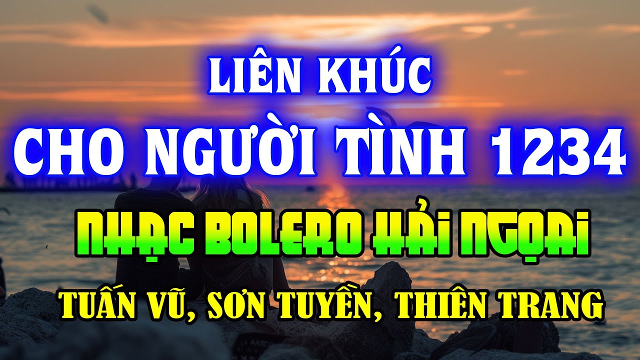 LK Cho Người Tình 1234 Cực Hay - Sơn Tuyền,Tuấn Vũ,Thiên Trang -Bolero Hải Ngoại Sôi Động Gây Nghiện