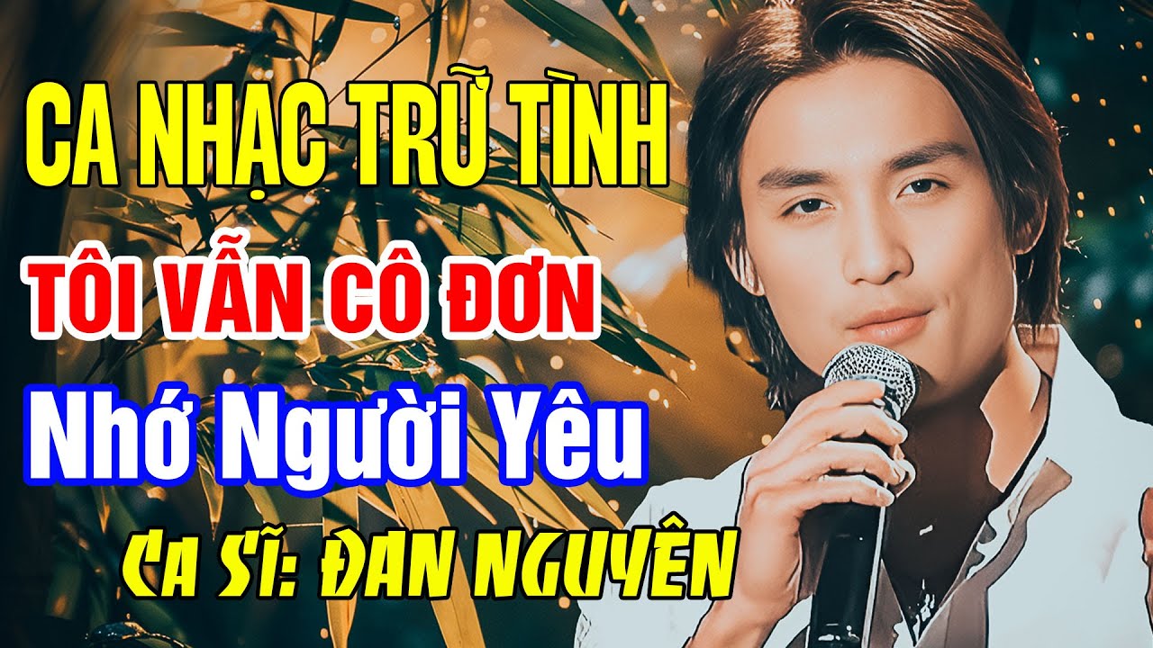 TÔI VẪN CÔ ĐƠN, NHỮNG LỜI NÀY CHO EM - ĐAN NGUYÊN (HẢI NGOẠI XƯA) | CA NHẠC TRỮ TÌNH