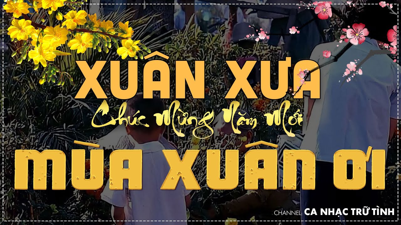 NHẠC XUÂN XƯA BẤT HỦ - NHẠC TẾT XƯA HẢI NGOẠI HAY NHẤT - XUÂN XƯA NGHE SAO MÀ NHỚ QUÊ HƯƠNG QUÁ