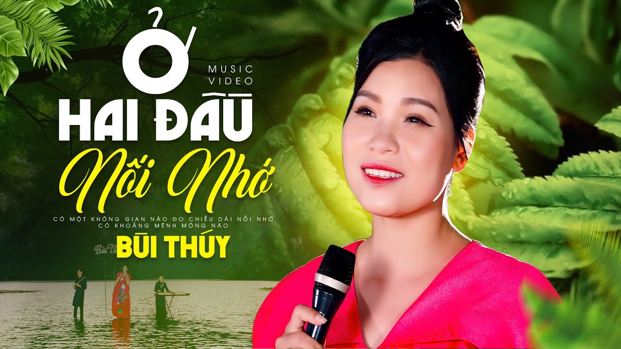 Bài hát trữ tình chạm tới trái tim người nghe - Ở Hai Đầu Nỗi Nhớ - Bùi Thúy [MV 4K]