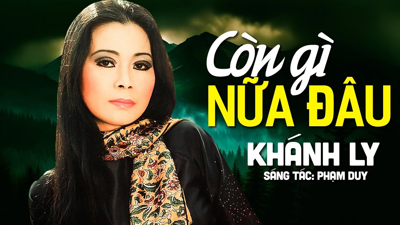 CÒN GÌ NỮA ĐÂU (Sáng Tác: Phạm Duy) - KHÁNH LY | OFFICIAL