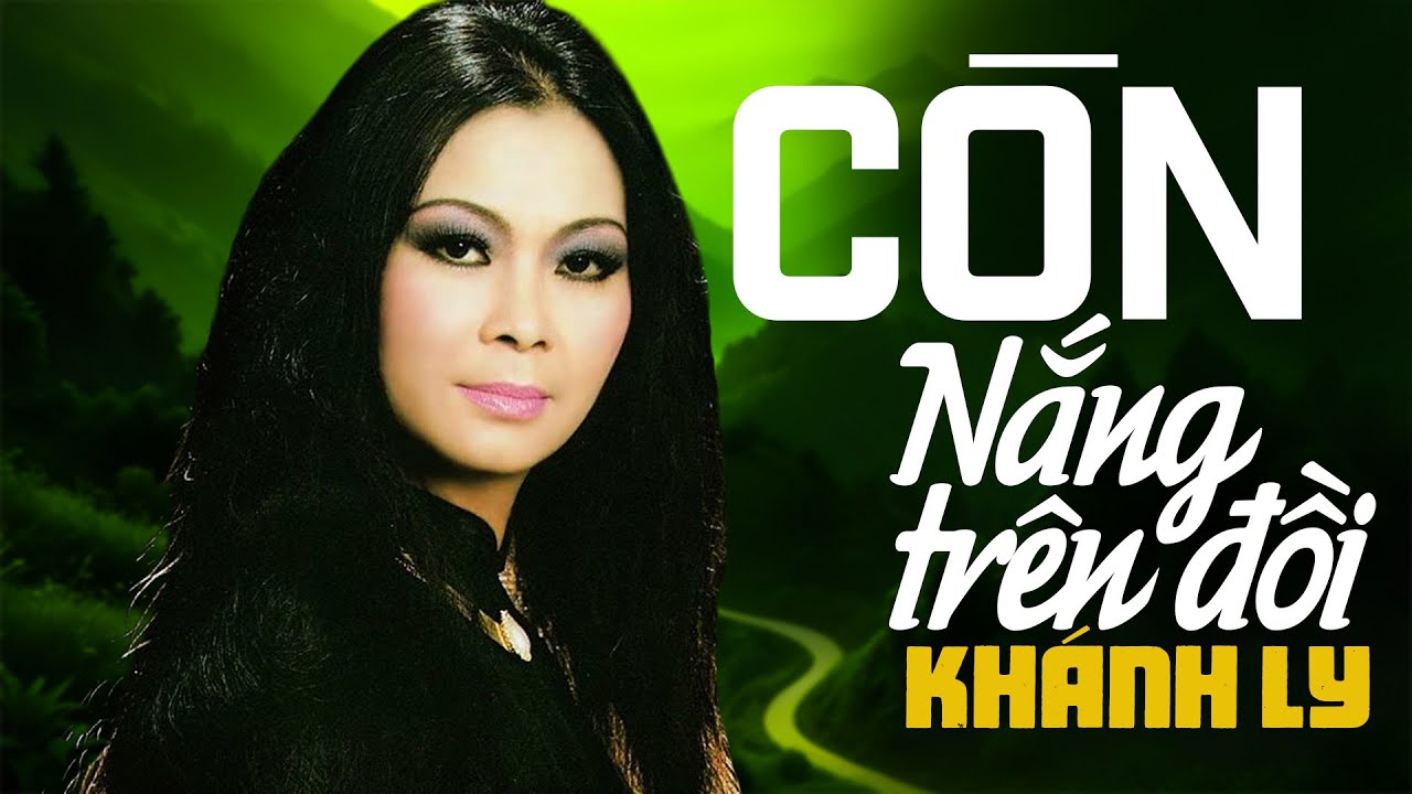 CÒN NẮNG TRÊN ĐỒI (Sáng tác: Lê Uyên Phương)- KHÁNH LY | OFFICIAL