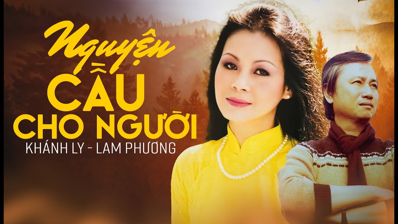 NGUYỆN CẦU CHO NGƯỜI (Sáng tác: LAM PHƯƠNG) - KHÁNH LY | OFFICIAL