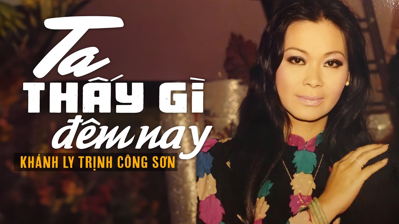 TA THẤY GÌ ĐÊM NAY (Sáng Tác: Trịnh Công Sơn) - KHÁNH LY | OFFICIAL