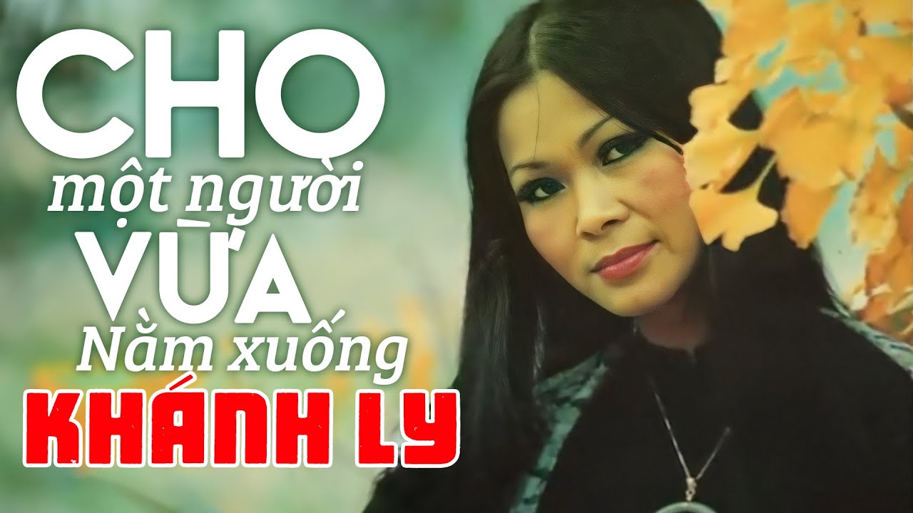 CHO MỘT NGƯỜI VỪA NẰM XUỐNG (sáng tác: Trịnh Công Sơn) - KHÁNH LY | OFFICIAL