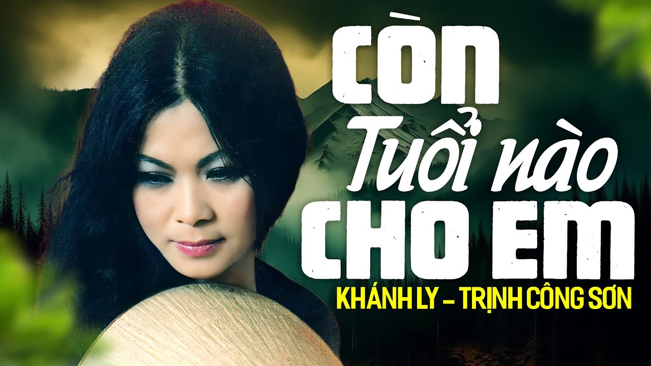 CÒN TUỔI NÀO CHO EM (Sáng tác: Trịnh Công Sơn) - KHÁNH LY | OFFICIAL