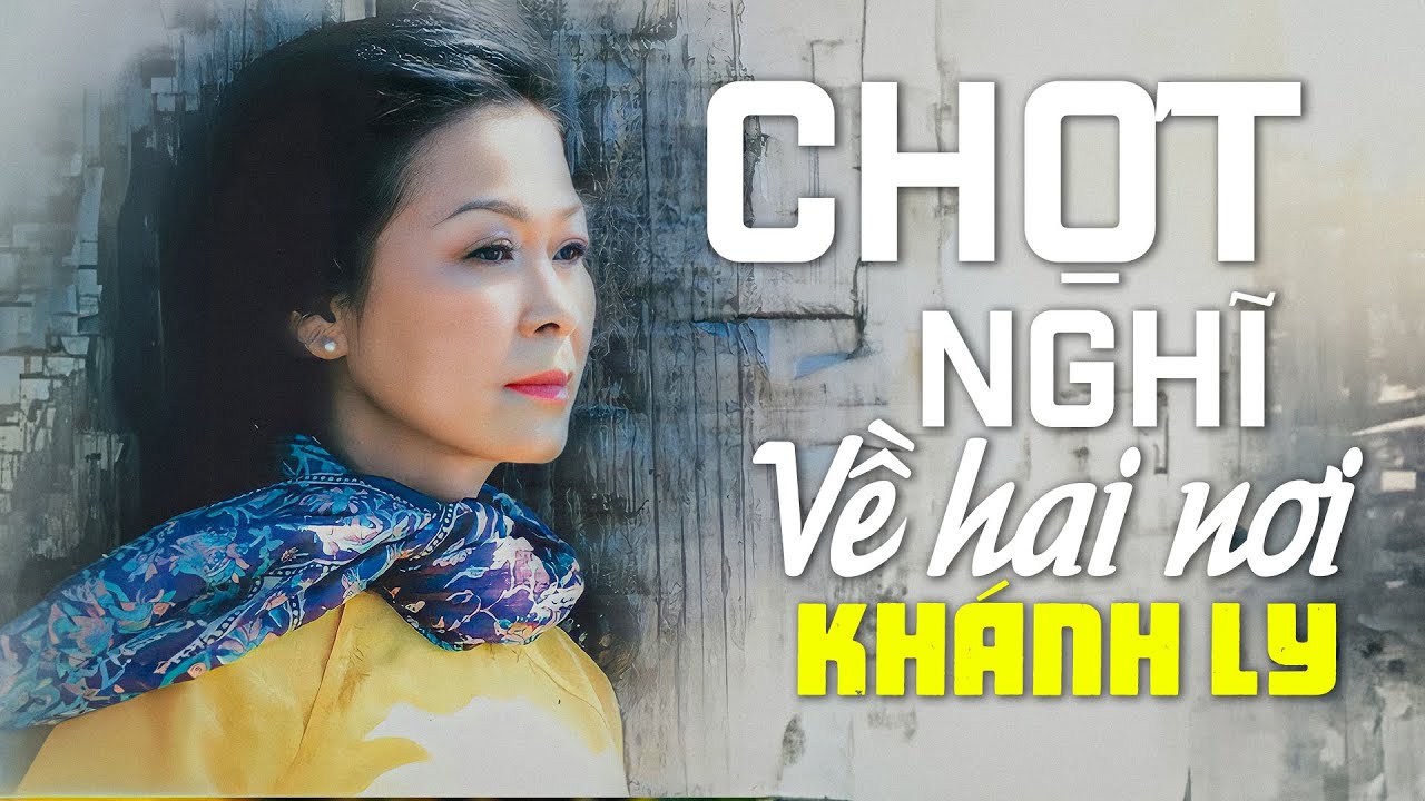 CHỢT NGHĨ VỀ HAI NƠI (sáng tác: Trầm Tử Thiêng) - KHÁNH LY | OFFICIAL