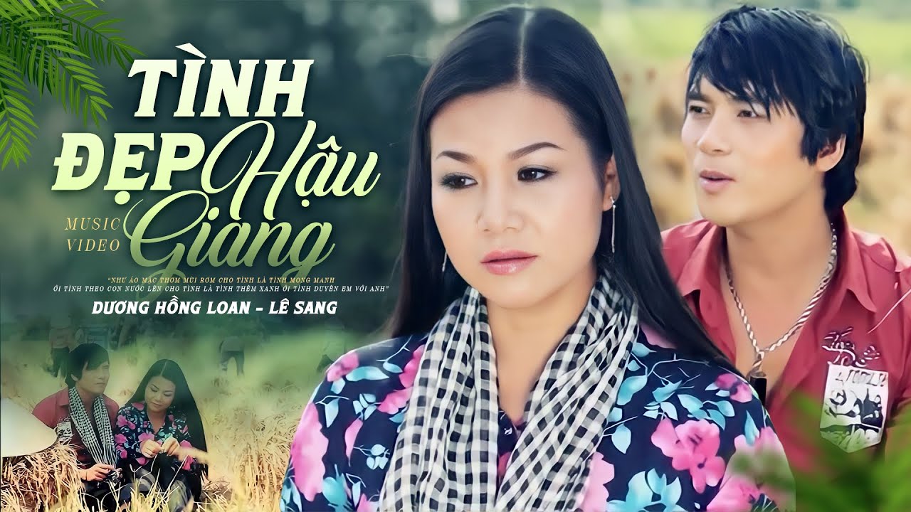 Tình Đẹp Hậu Giang - Lê Sang & Dương Hồng Loan (Official MV)