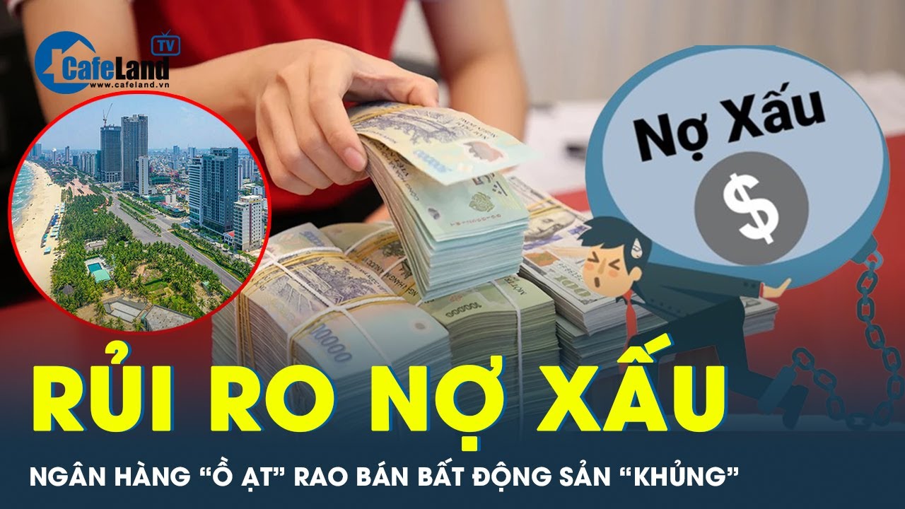 Áp lực rủi ro nợ xấu, ngân hàng bất ngờ “ồ ạt” rao bán bất động sản hàng trăm tỷ