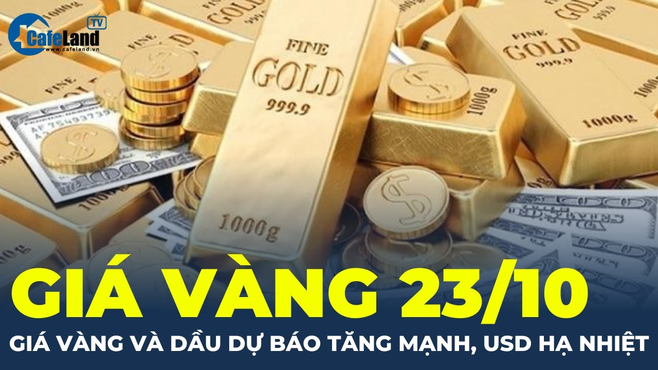 Giá vàng 23/10: Giá vàng và dầu dự báo tăng mạnh, USD hạ nhiệt | CafeLand