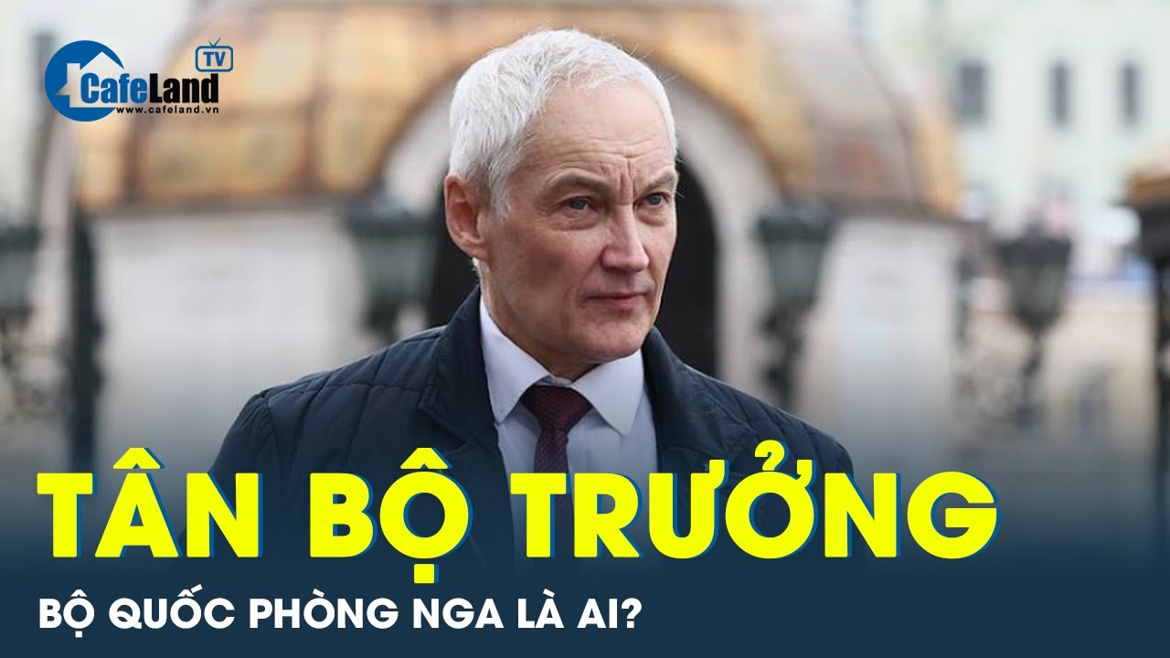 Tân Bộ trưởng Quốc phòng Nga vừa được Tổng thống Putin bổ nhiệm là ai? | CafeLand