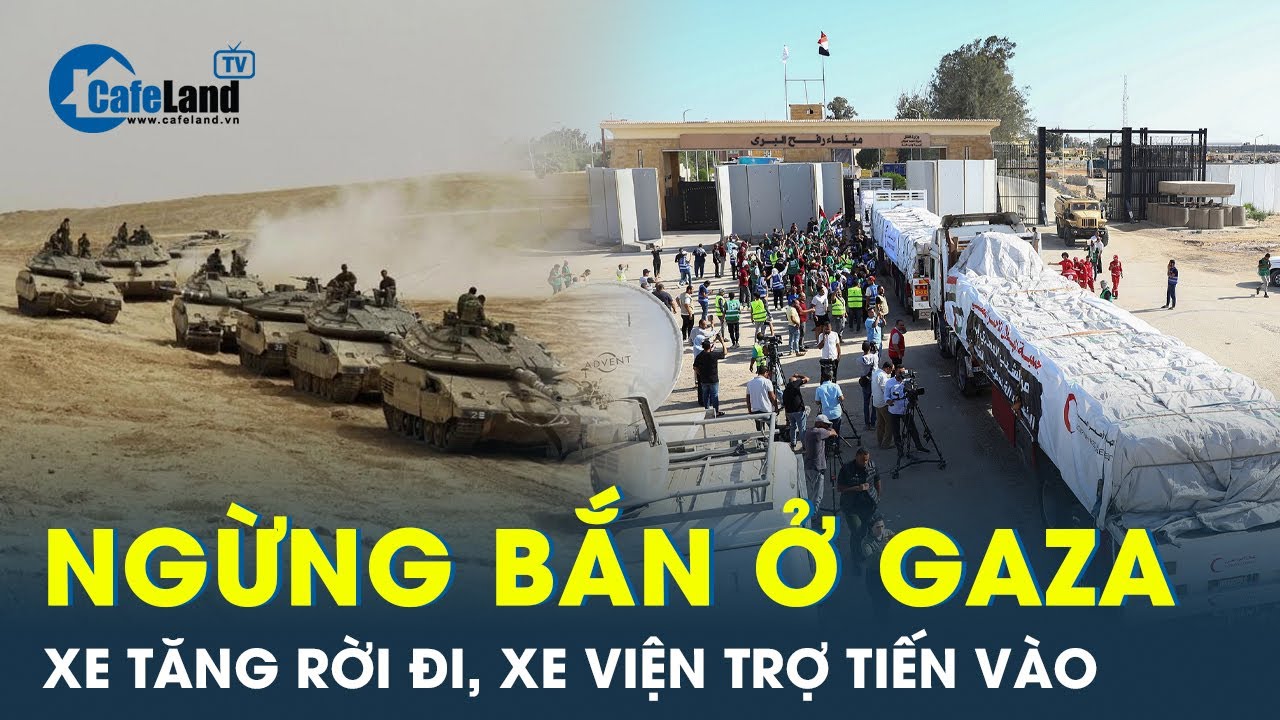 Dải Gaza ngày ngừng bắn: Xe tăng Israel rời đi, xe viện trợ tiến vào | CafeLand