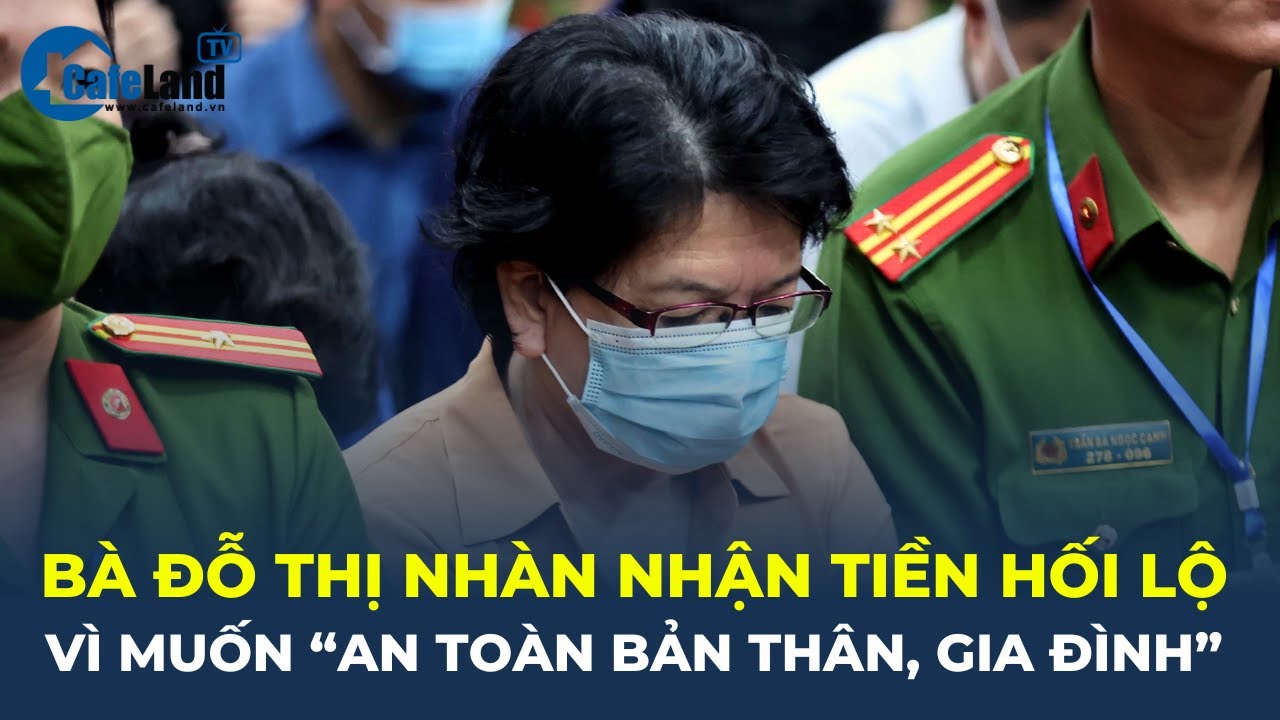 Vụ Vạn Thịnh Phát: Đỗ Thị Nhàn NHẬN TIỀN HỐI LỘ 4 LẦN vì 'AN TOÀN BẢN THÂN, GIA ĐÌNH' | CafeLand