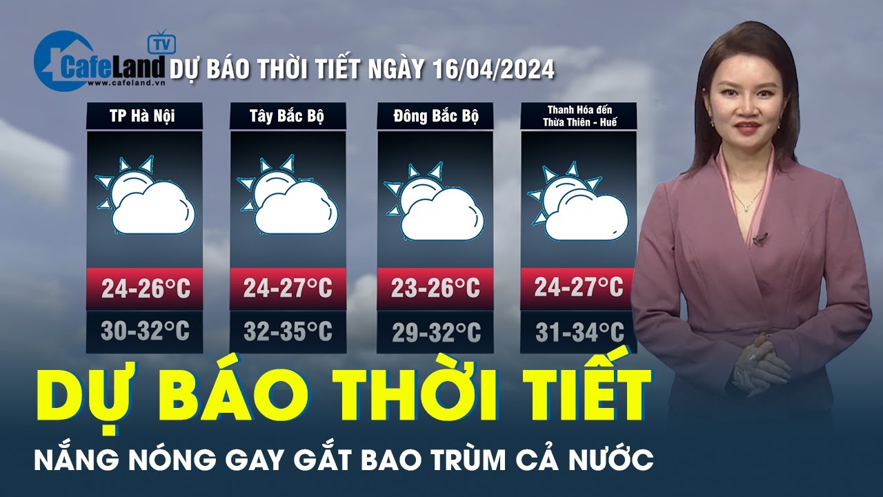 Dự báo thời tiết 16-4: Cả nước hứng nắng nóng gay gắt, có nơi trên 40 độ C | CafeLand