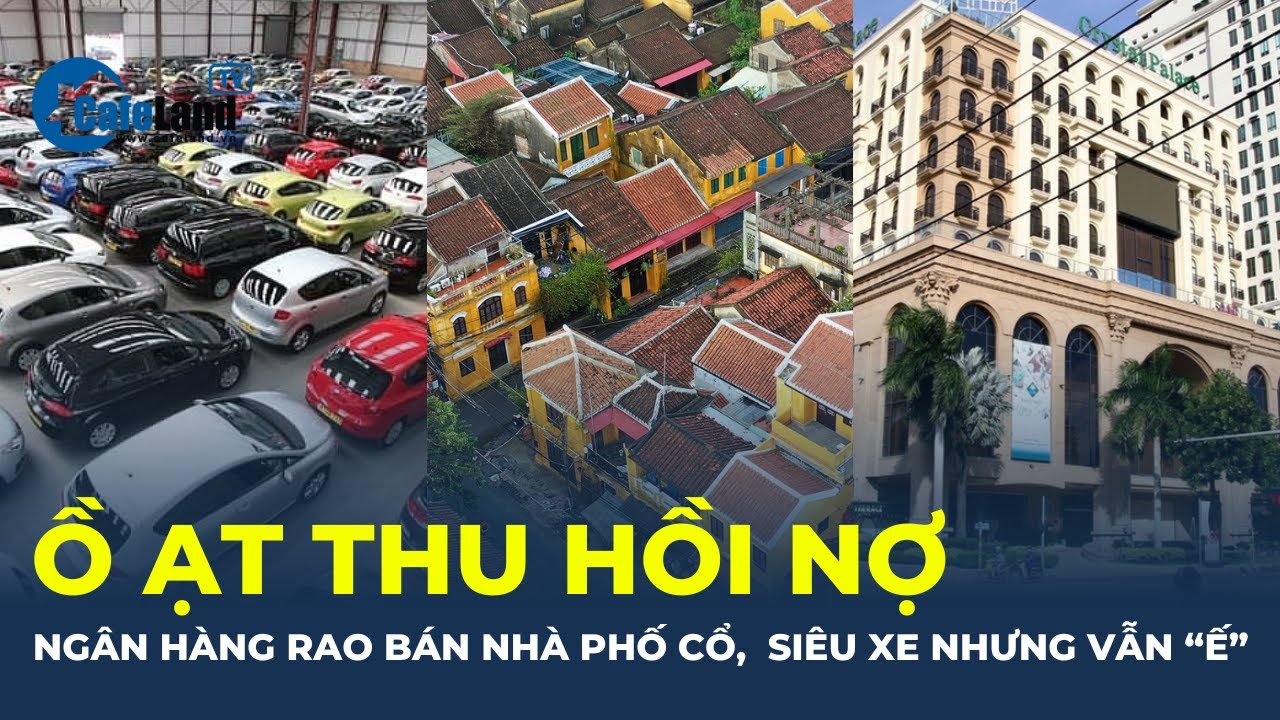 Ồ ạt thu hồi nợ, ngân hàng liên tục rao bán nhà phố cổ, khách sạn, siêu xe nhưng vẫn “Ế” | CafeLand