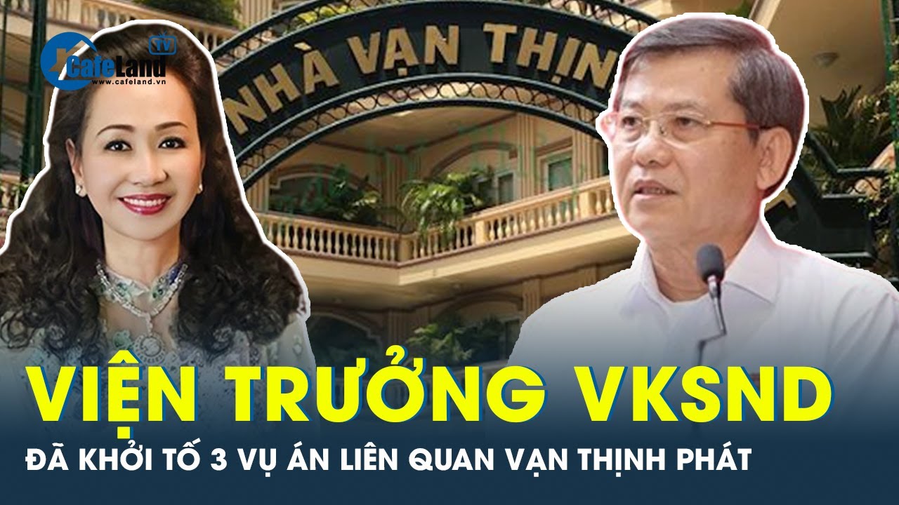 Viện trưởng VKSND tối cao Lê Minh Trí thông tin về vụ Vạn Thịnh Phát | CafeLand