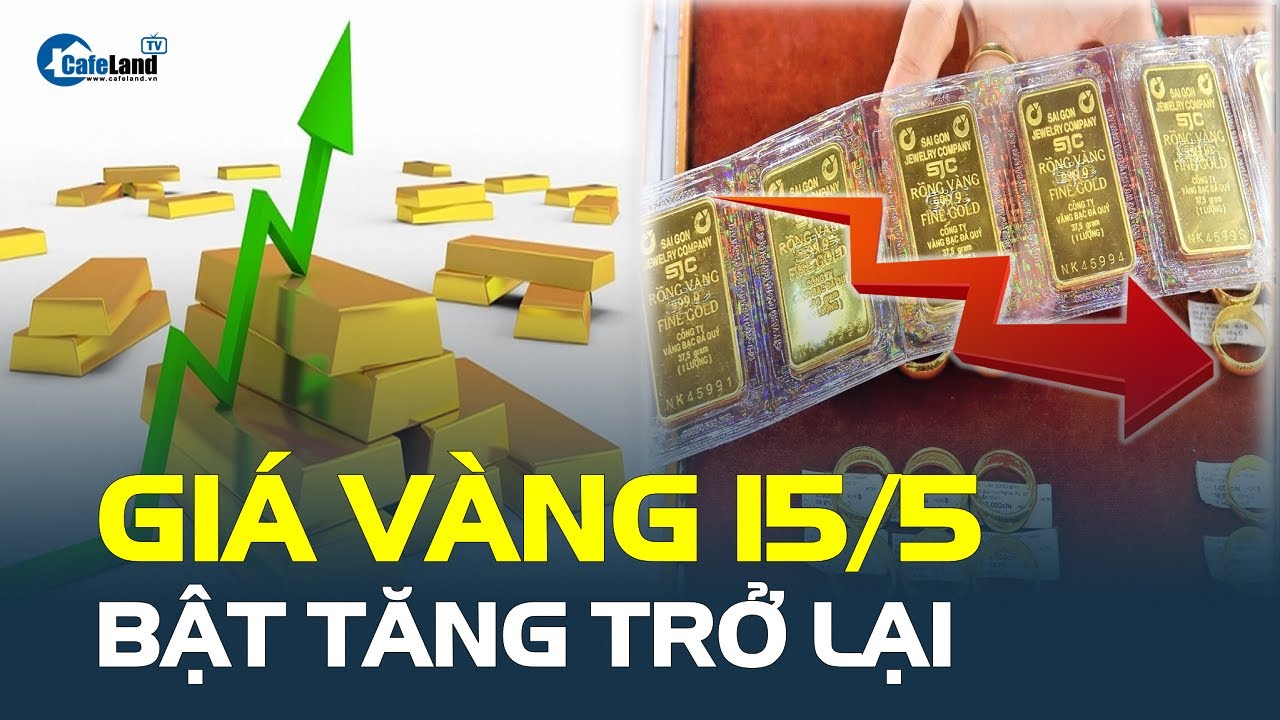 Giá vàng hôm nay 15/5: BẬT TĂNG TRỞ LẠI | CafeLand