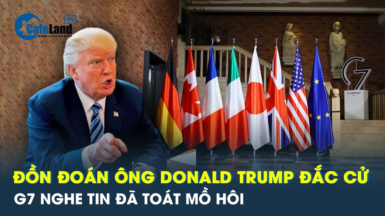 G7 hoang mang và lo sợ trước kịch bản ông Trump trở lại làm tổng thống | CafeLand